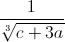 \frac{1}{\sqrt[3]{c+3a}}