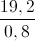 \frac{19,2}{0,8}