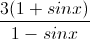 \frac{3(1+sinx)}{1-sinx}