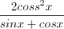 \frac{2coss^{2}x}{sinx+cosx}