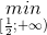 \underset{[\frac{1}{2};+\infty )}{min}