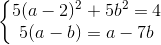 \left\{\begin{matrix} 5(a-2)^{2}+5b^{2}=4\\5(a-b)=a-7b \end{matrix}\right.