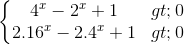 \left\{\begin{matrix} 4^{x}-2^{x}+1>0\\ 2.16^{x}-2.4^{x}+1>0 \end{matrix}\right.