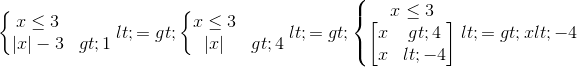 \left\{\begin{matrix} x\leq 3\\ |x|-3>1 \end{matrix}\right.<=>\left\{\begin{matrix} x\leq 3\\ |x|> 4 \end{matrix}\right.<=>\left\{\begin{matrix} x\leq 3\\\begin{bmatrix} x>4\\x<-4 \end{bmatrix} \end{matrix}\right.<=>x<-4