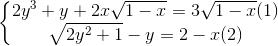 \left\{\begin{matrix} 2y^{3}+y+2x\sqrt{1-x}=3\sqrt{1-x}(1)\\\sqrt{2y^{2}+1}-y=2-x(2) \end{matrix}\right.