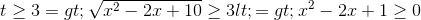 t\geq 3=>\sqrt{x^{2}-2x+10}\geq 3<=>x^{2}-2x+1\geq 0