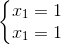 \left\{\begin{matrix} x_{1}=1\\x_{1}=1 \end{matrix}\right.