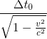 \frac{\Delta t_{0}}{\sqrt{1-\frac{v^{2}}{c^{2}}}}