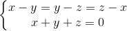 \left\{\begin{matrix} x-y=y-z=z-x\\x+y+z=0 \end{matrix}\right.