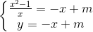 \left\{\begin{matrix} \frac{x^{2}-1}{x}=-x+m\\ y=-x+m \end{matrix}\right.