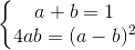 \left\{\begin{matrix} a+b=1\\4ab=(a-b)^{2} \end{matrix}\right.