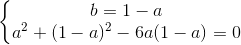 \left\{\begin{matrix} b=1-a\\a^{2}+(1-a)^{2}-6a(1-a)=0 \end{matrix}\right.