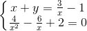 \left\{\begin{matrix} x+y=\frac{3}{x}-1\\ \frac{4}{x^{2}}-\frac{6}{x}+2=0 \end{matrix}\right.