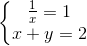 \left\{\begin{matrix} \frac{1}{x}=1\\ x+y=2 \end{matrix}\right.