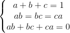 \left\{\begin{matrix} a+b+c=1\\ab=bc=ca \\ab+bc+ca=0 \end{matrix}\right.