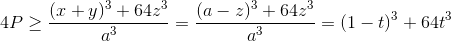 4P\geq \frac{(x+y)^{3}+64z^{3}}{a^{3}}=\frac{(a-z)^{3}+64z^{3}}{a^{3}}=(1-t)^{3}+64t^{3}