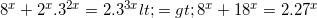 \small 8^{x}+2^{x}.3^{2x}=2.3^{3x}<=>8^{x}+18^{x}=2.27^{x}