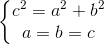 \left\{\begin{matrix} c^{2}=a^{2}+b^{2}\\a=b=c \end{matrix}\right.