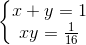 \left\{\begin{matrix} x+y=1\\xy=\frac{1}{16} \end{matrix}\right.