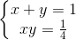 \left\{\begin{matrix} x+y=1\\xy=\frac{1}{4} \end{matrix}\right.