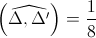 \left(\widehat{\Delta,\Delta'}\right)=\frac{1}{8}