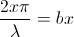 \frac{2x\pi}{\lambda}=bx