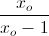 \frac{x_{o}}{x_{o}-1}