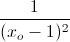 \frac{1}{(x_{o}-1)^{2}}