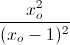 \frac{x_{o}^{2}}{(x_{o}-1)^{2}}