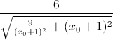 \frac{6}{\sqrt{\frac{9}{(x_{0}+1)^{2}}+(x_{0}+1)^{2}}}