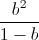 \frac{b^{2}}{1-b}