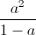\frac{a^{2}}{1-a}