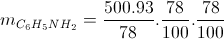 m_{C_{6}H_{5}NH_{2}}=\frac{500.93}{78}.\frac{78}{100}.\frac{78}{100}