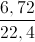 \frac{6,72}{22,4}