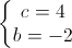 \left\{\begin{matrix}c=4\\b=-2\end{matrix}\right.