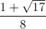 \frac{1+\sqrt{17}}{8}