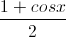 \frac{1+cosx}{2}