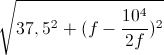 \sqrt{37,5^{2}+(f-\frac{10^{4}}{2f})^{2}}