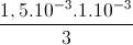 \frac{1,5.10^{-3}.1.10^{-3}}{3}
