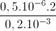 \frac{0,5.10^{-6}.2}{0,2.10^{-3}}