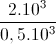 \frac{2.10^{3}}{0,5.10^{3}}