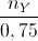 \frac{n_{Y}}{0,75}