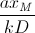 \frac{ax_{M}}{kD}