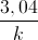 \frac{3,04}{k}