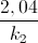 \frac{2,04}{k_{2}}