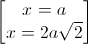 \begin{bmatrix}x=a\\x=2a\sqrt{2}\end{bmatrix}