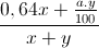 \frac{0,64x+\frac{a.y}{100}}{x+y}