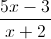 \frac{5x-3}{x+2}