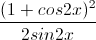 \frac{(1+cos2x)^{2}}{2sin2x}