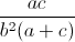 \frac{ac}{b^{2}(a+c)}